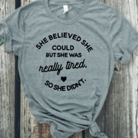 She Believed She Could But She Was Really Tired So She Didn't Graphic T-Shirt