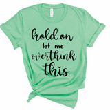 Hold On Let Me Over Think This Women's Graphic T-Shirt