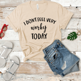 I Don't Feel Very Worky Today Graphic T-Shirt