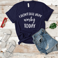 I Don't Feel Very Worky Today Graphic T-Shirt