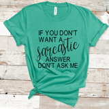 If You Don't Want A Sarcastic Answer Then Don't Ask Me Women's Graphic T-Shirt