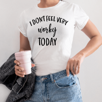 I Don't Feel Very Worky Today Graphic T-Shirt