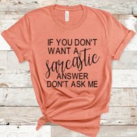 If You Don't Want A Sarcastic Answer Then Don't Ask Me Women's Graphic T-Shirt