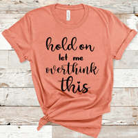 Hold On Let Me Over Think This Women's Graphic T-Shirt