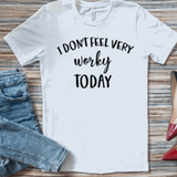 I Don't Feel Very Worky Today Graphic T-Shirt