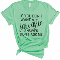 If You Don't Want A Sarcastic Answer Then Don't Ask Me Women's Graphic T-Shirt