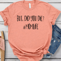 But Did you Die? Graphic T-Shirt