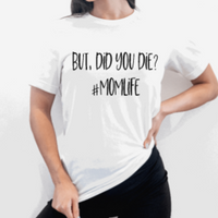 But Did you Die? Graphic T-Shirt