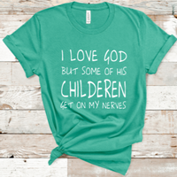 I Love God But Some of His Children Get on MY Nerves Graphic T-Shirt